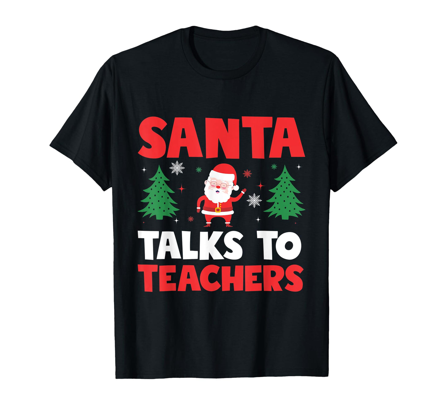 Santa Talks To Teachers Christmas Trees Teacher Xmas Men Women Kids T-Shirt