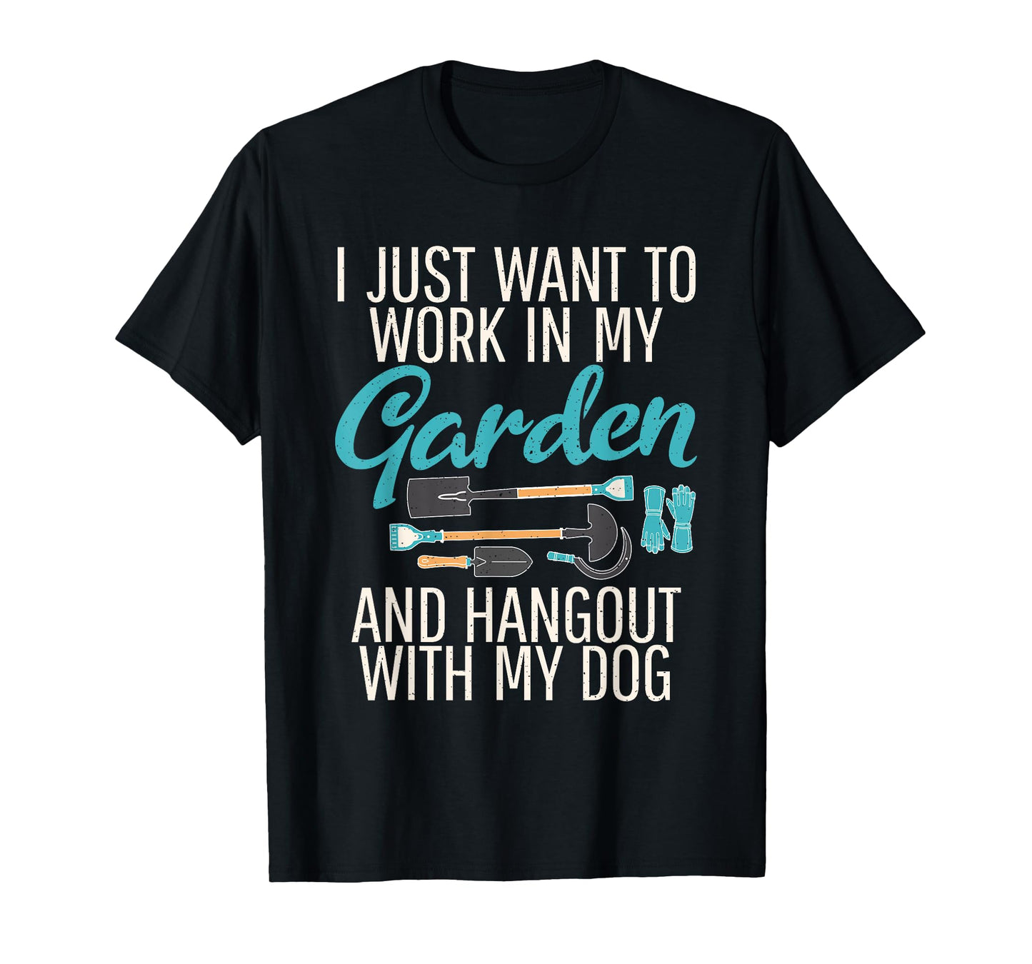 I just want to work in my Garden Dog Outdoor and Gardening T-Shirt