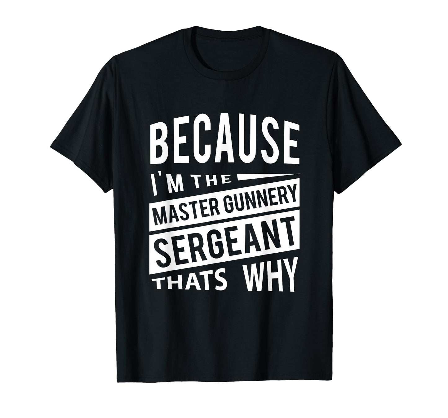 Because I'm The Master Gunnery Sergeant MGySg-That's Why NCO T-Shirt
