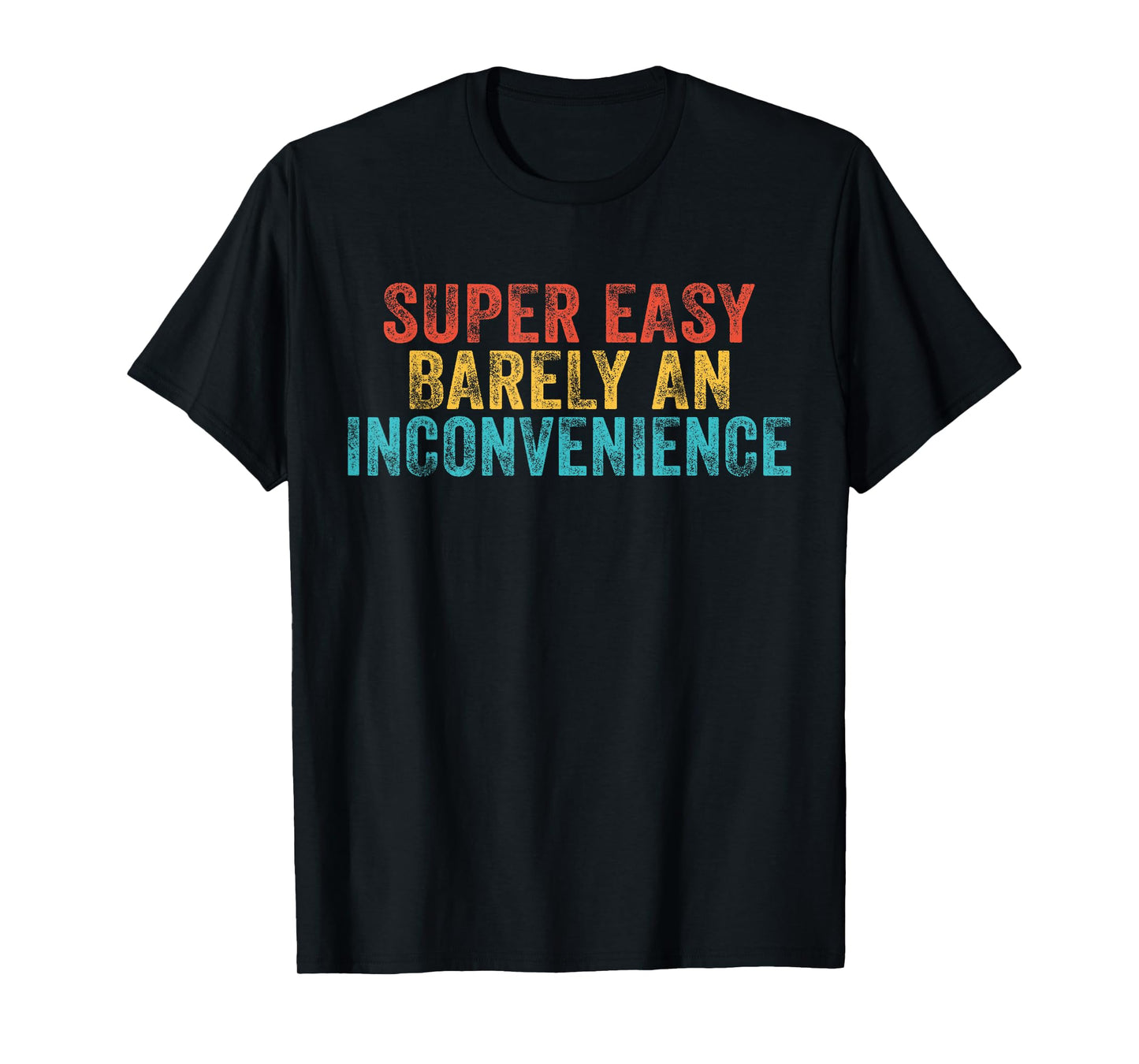 Funny Super Easy Barely an Inconvenience Saying Vintage T-Shirt