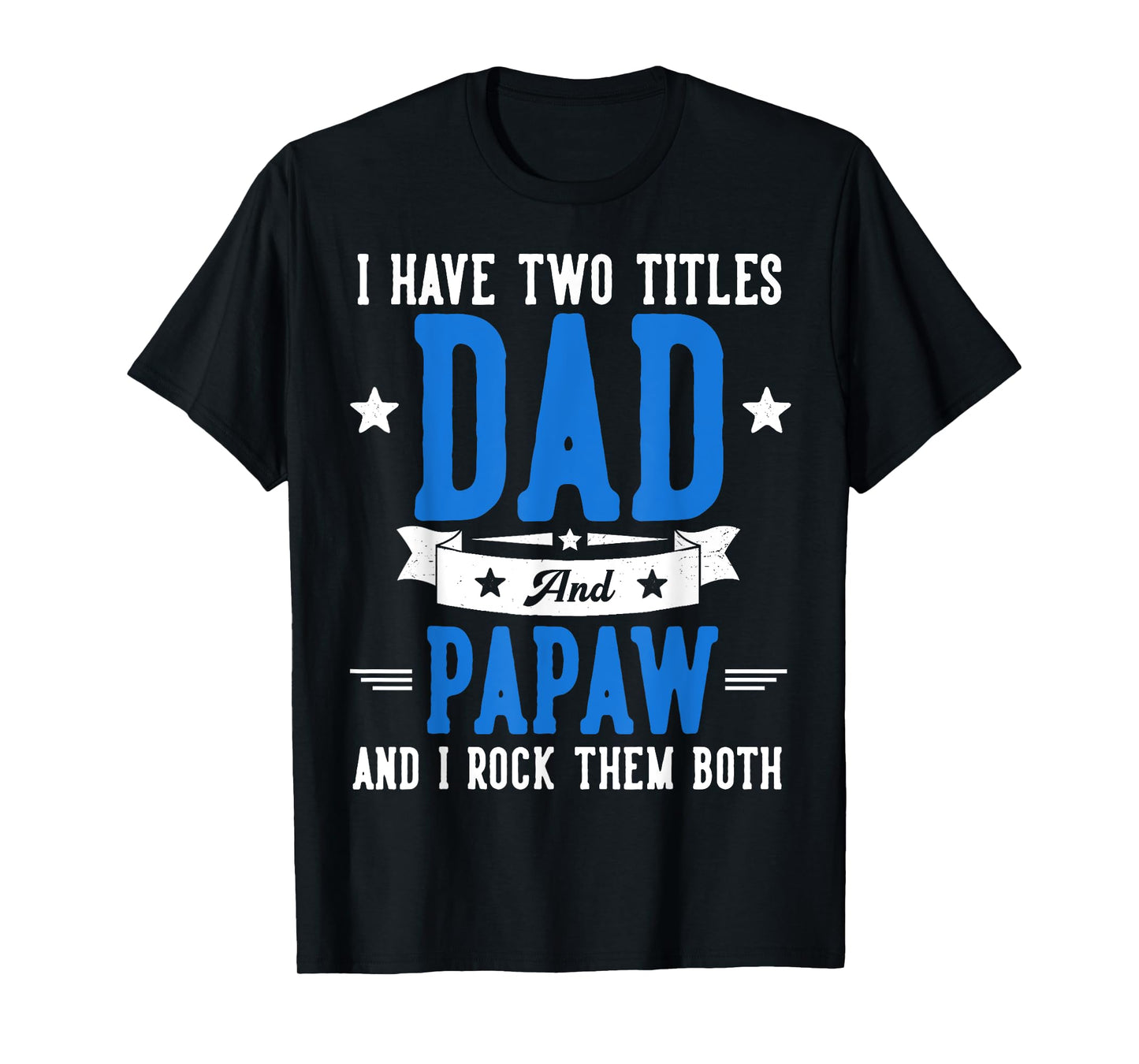 I Have Two Titles Dad And Papaw Father's Day Grandpa T-Shirt