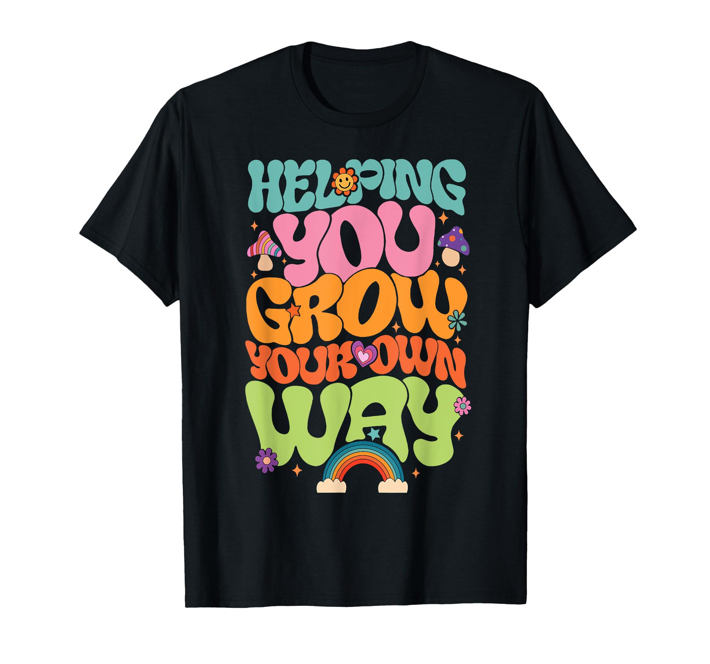 Helping You Grow Your Own Way T-Shirt