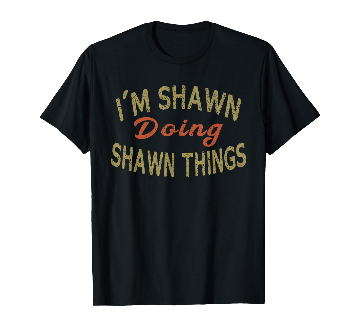I'M SHAWN DOING SHAWN THINGS Funny Saying Gift T-Shirt Tee T-Shirt