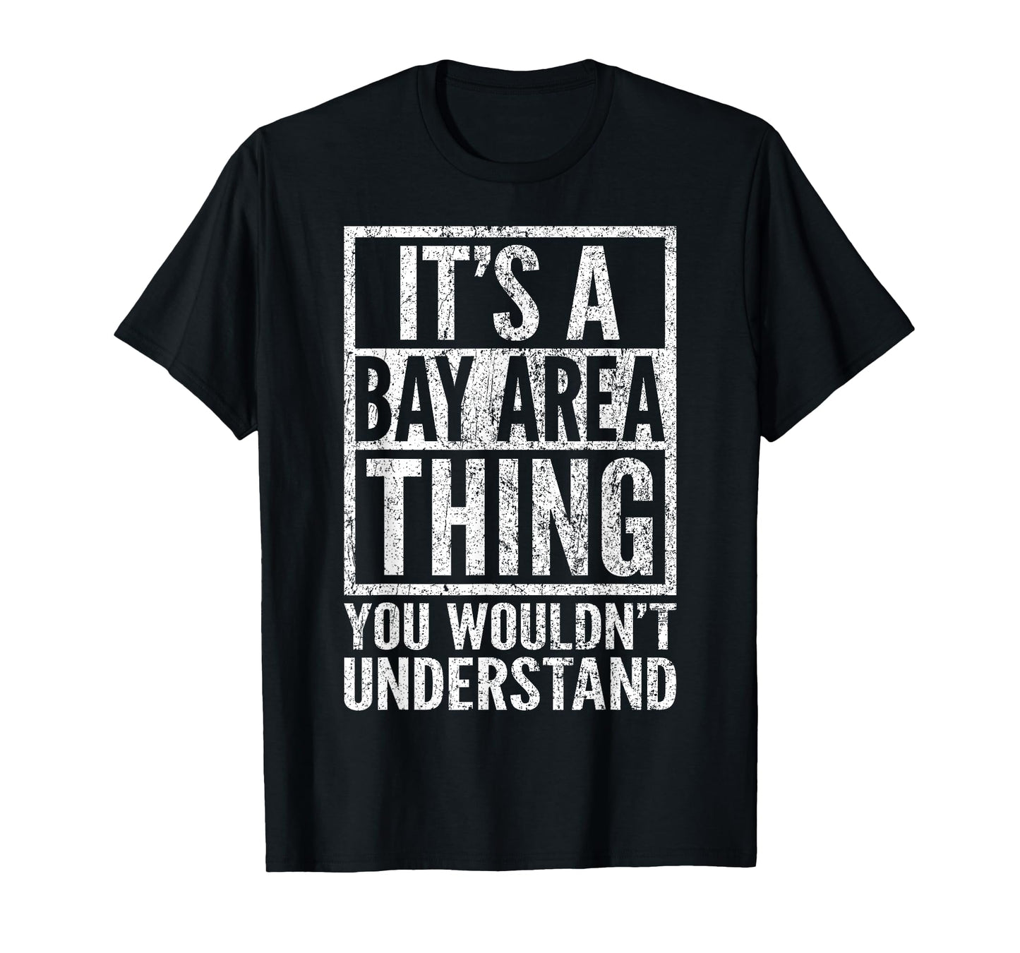 A Bay Area Thing You Wouldn't Understand - Bay Area's Saying T-Shirt