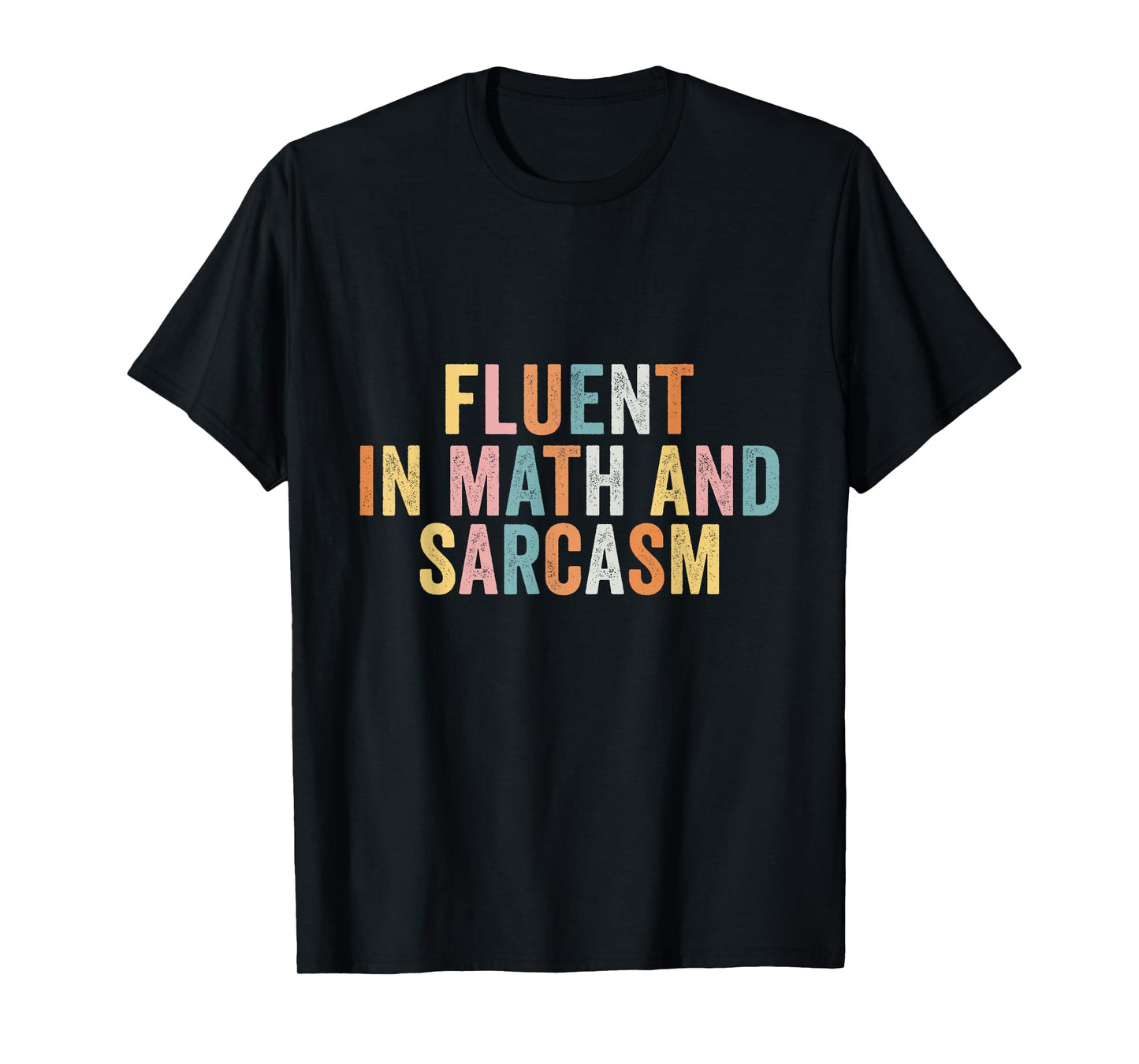 Fluent In Math And Sarcasm Funny Math Teacher Appreciation T-Shirt