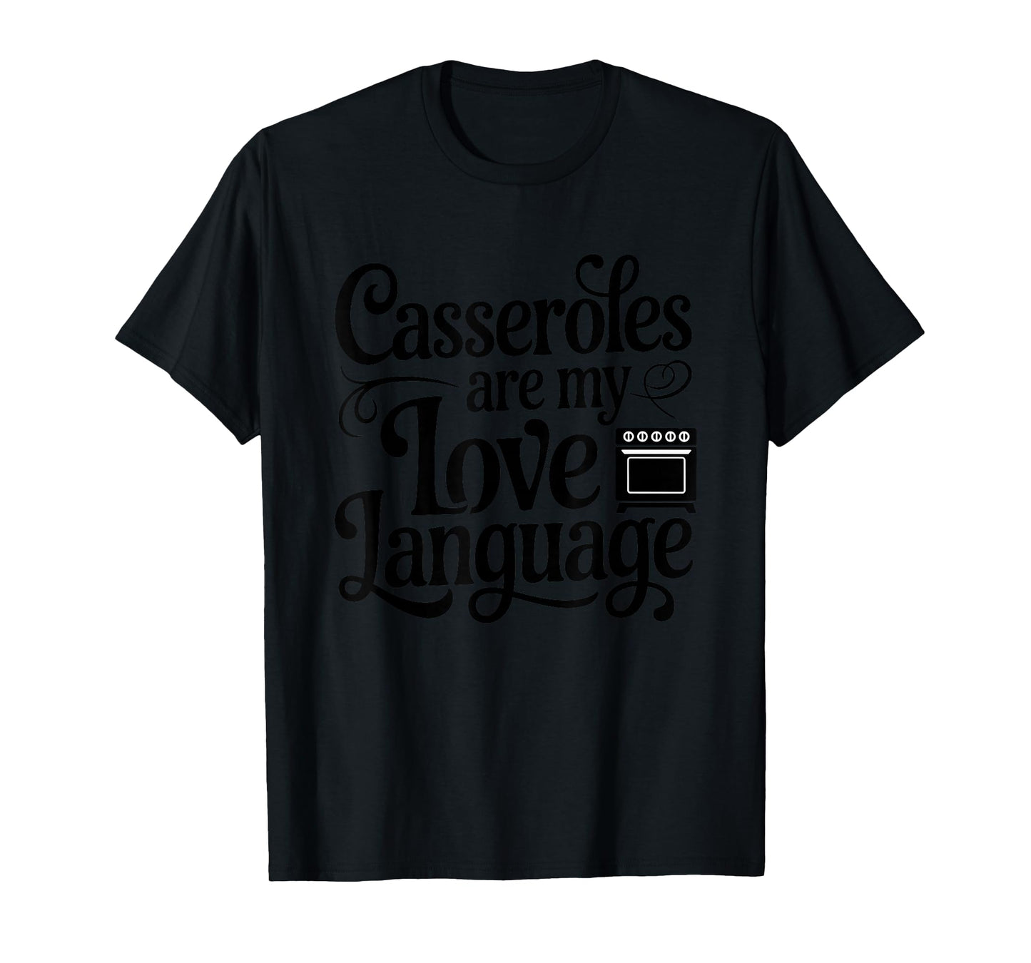 Casseroles are My Love Language Funny Comfort Food Cooking T-Shirt