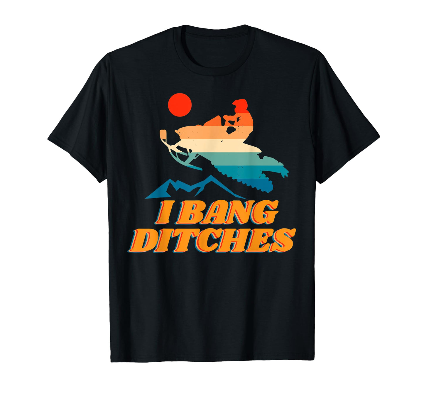 Snowmobile, I Bang Ditches, Winter Sports, Motor Sled T-Shirt
