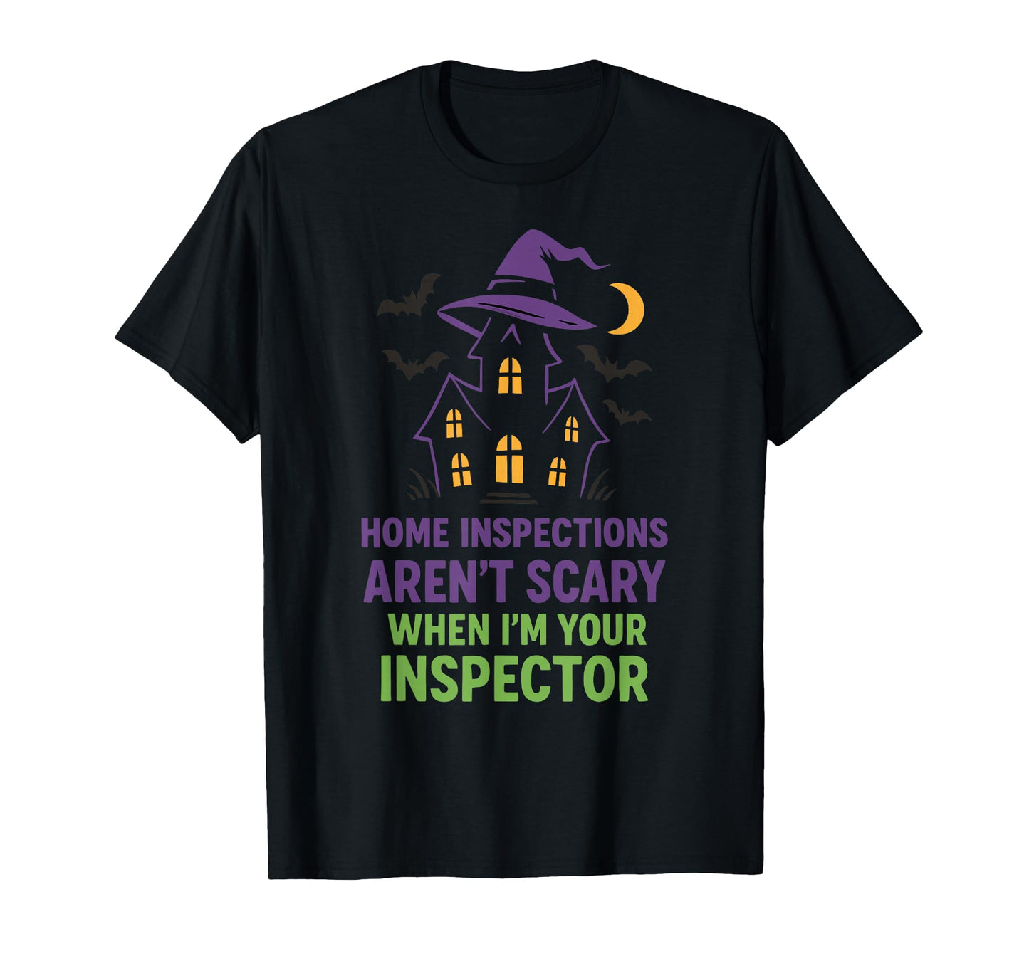 Home Inspections Aren’t Scary When I’m Your Inspector T-Shirt