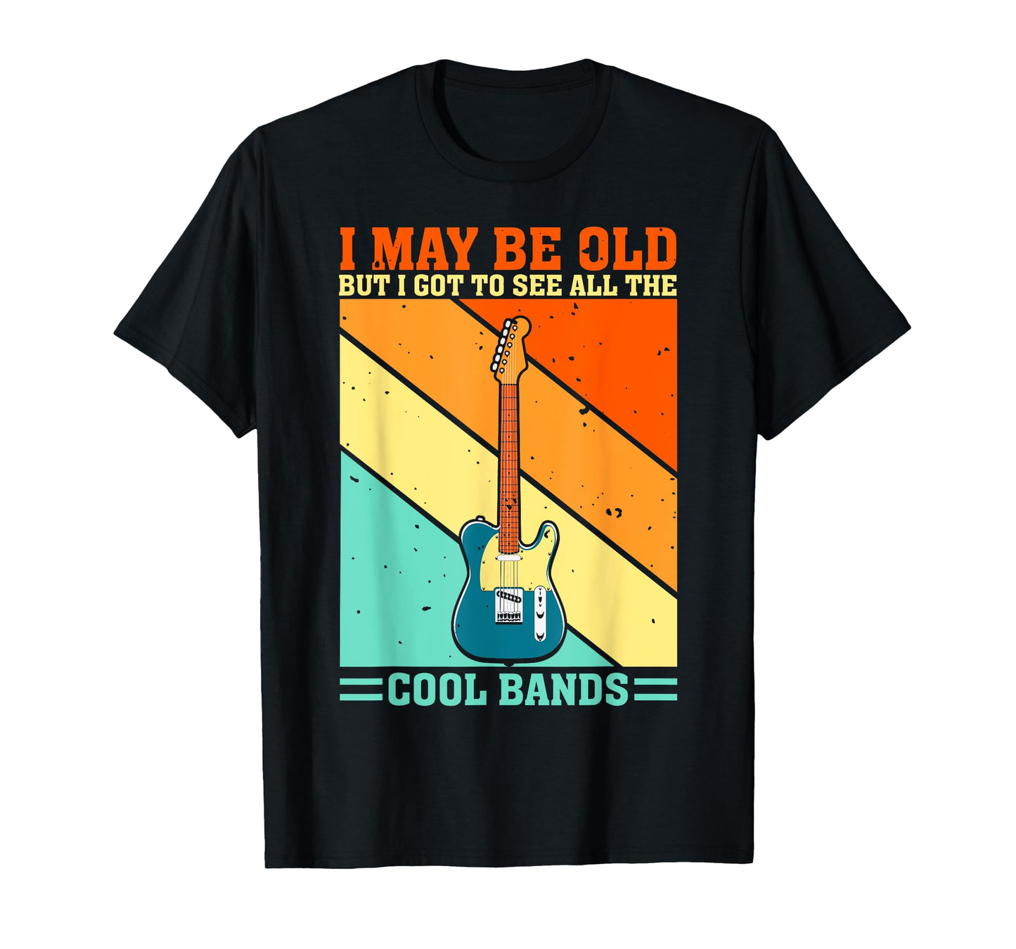 I May Be Old But I Got To See All The Cool Bands Guitarist T-Shirt