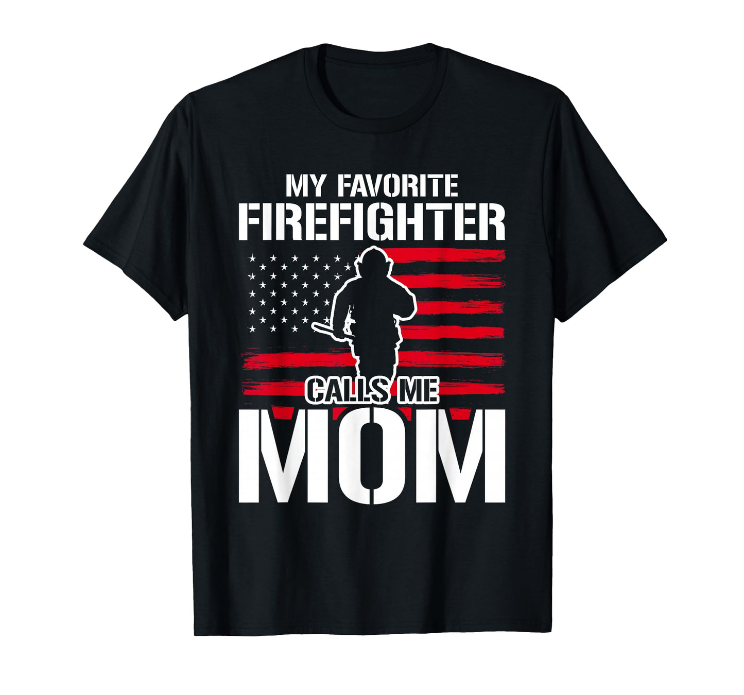 My Favorite Firefighter Calls Me Mom Firefighter T-Shirt
