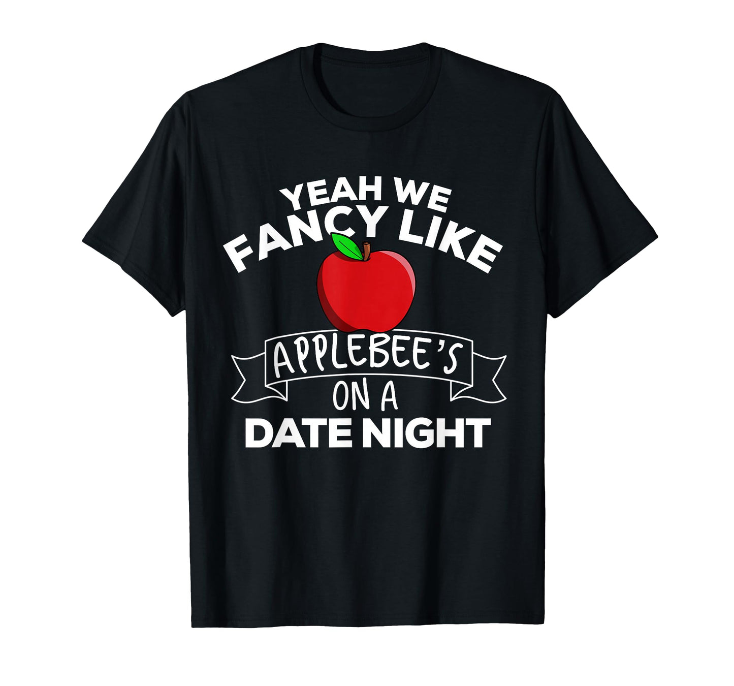 Yeah We Fancy Like Applebees On A Date Night Country Music T-Shirt