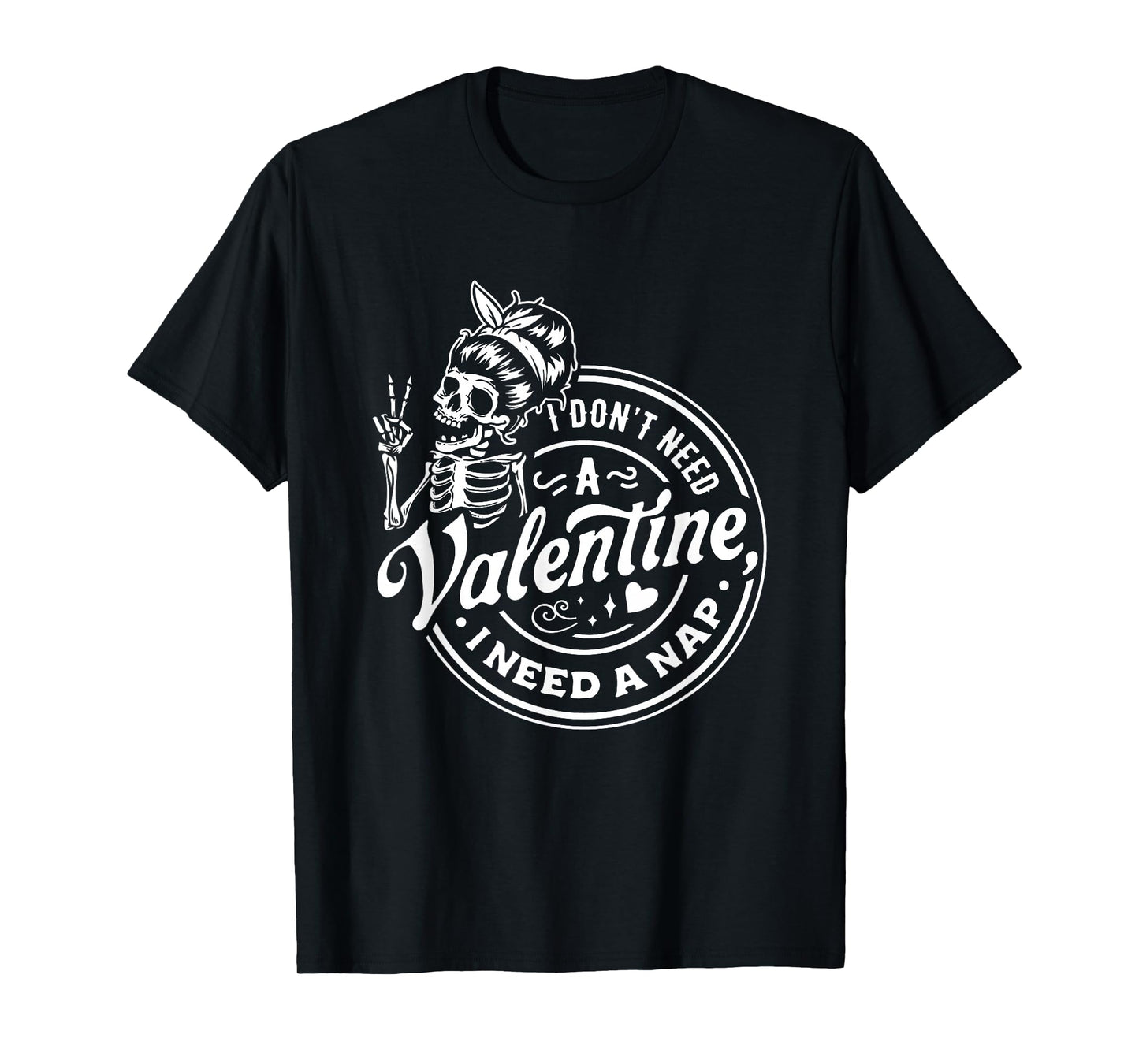 I Don't Need A Valentine I Need A Nap T-Shirt