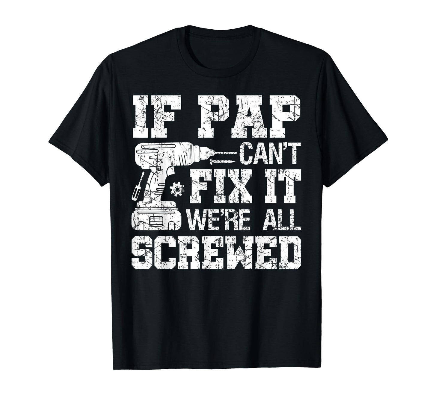 If Pap Can't Fix it We're All Screwed Funny Fathers Day T-Shirt