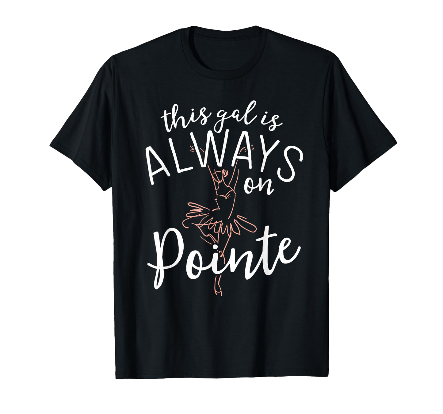 This Gal Is Always On Pointe Ballerina Shirt Ballet Gifts T-Shirt