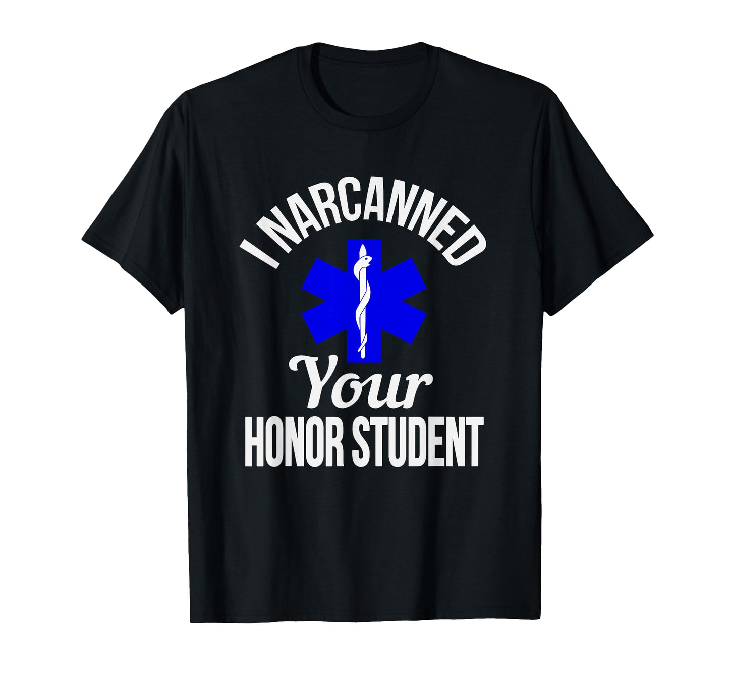 Funny I Narcanned Your Honor Student EMT apparel T-Shirt