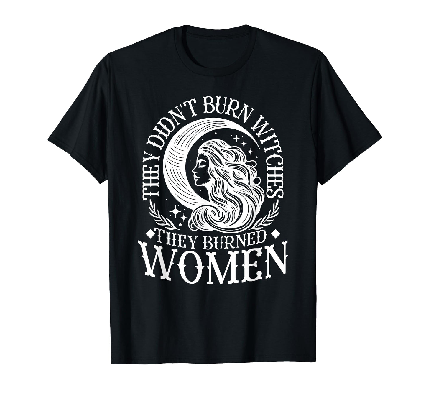 Witch Halloween They Didn't Burn Witches They Burned Women T-Shirt