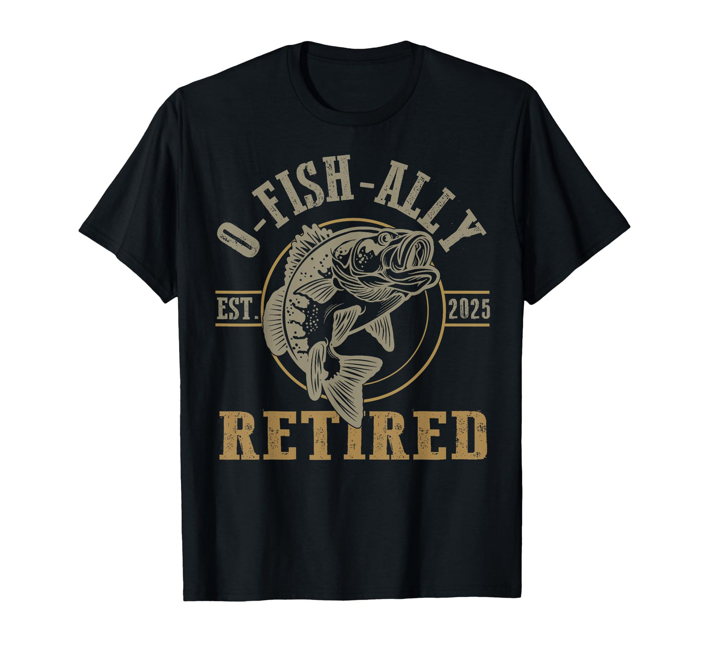 O Fish Ally Retired Since 2025 Fishing Retirement Lovers T-Shirt