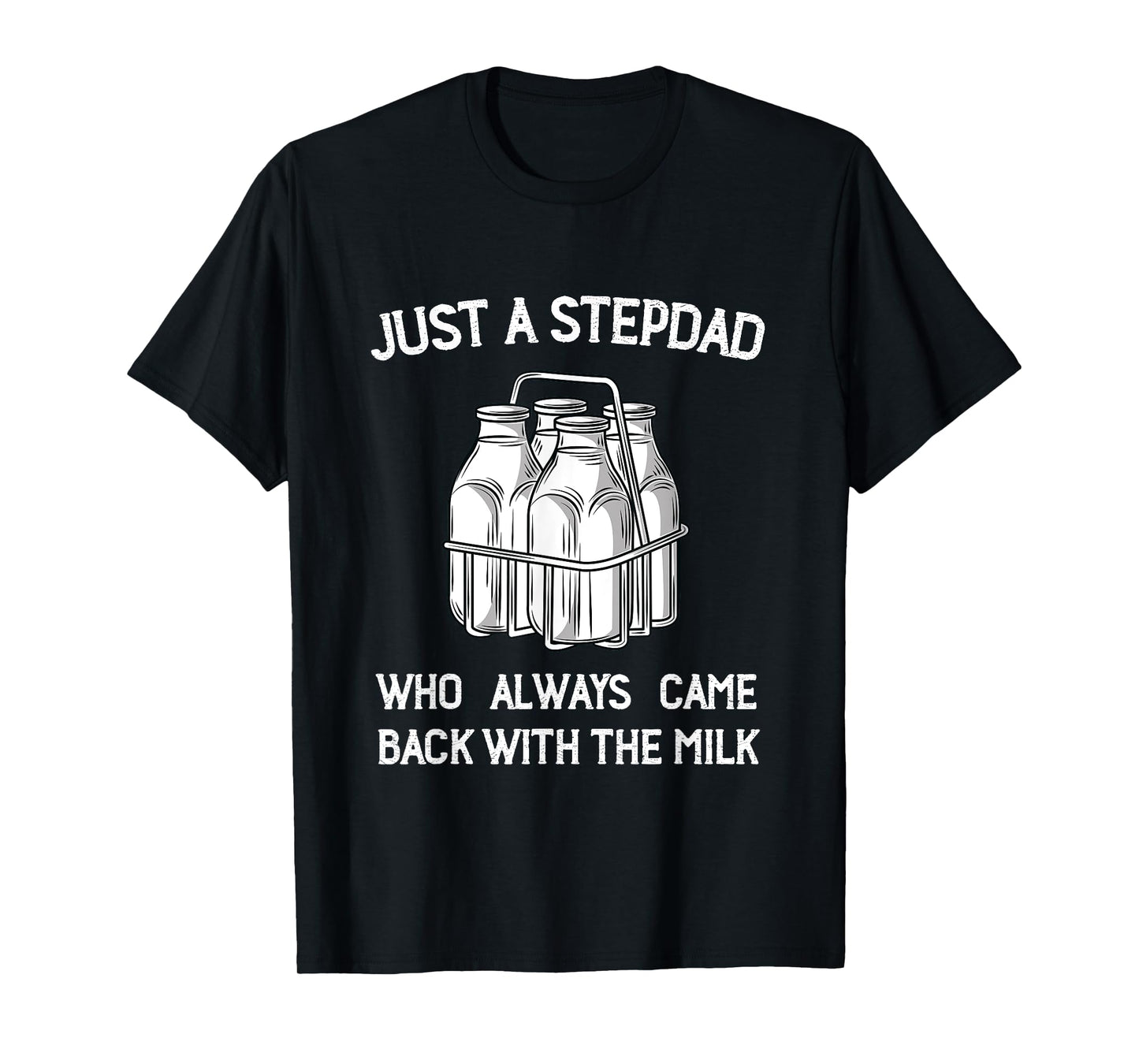 Stepdad Came Back with the Milk Funny Parent Appreciation T-Shirt
