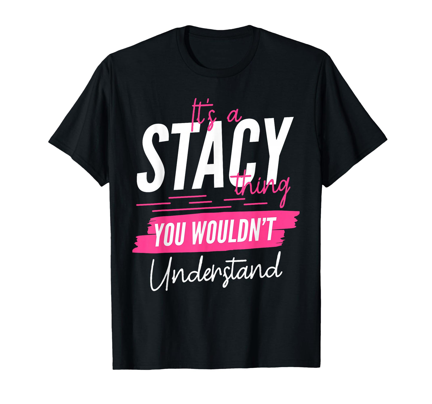It's A Stacy Thing You Wouldn't Understand Funny First Name T-Shirt