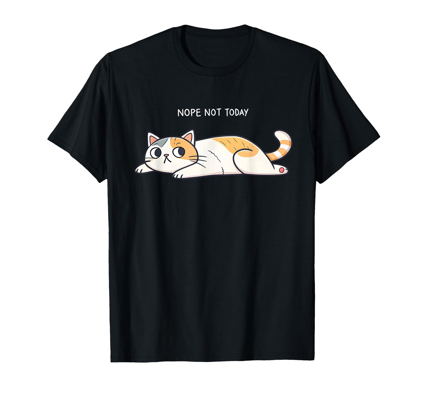 Nope Not Today Funny Lazy Cat Humor Graphic Men Women Girls T-Shirt
