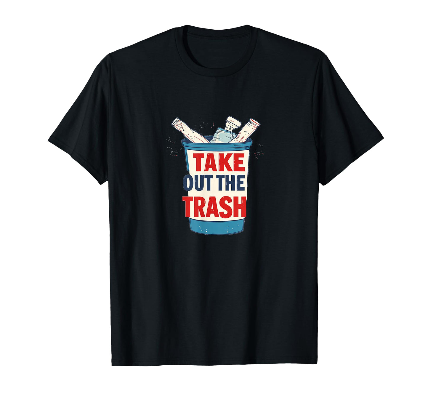 Funny Trash Can with Take Out The Trash Statement T-Shirt