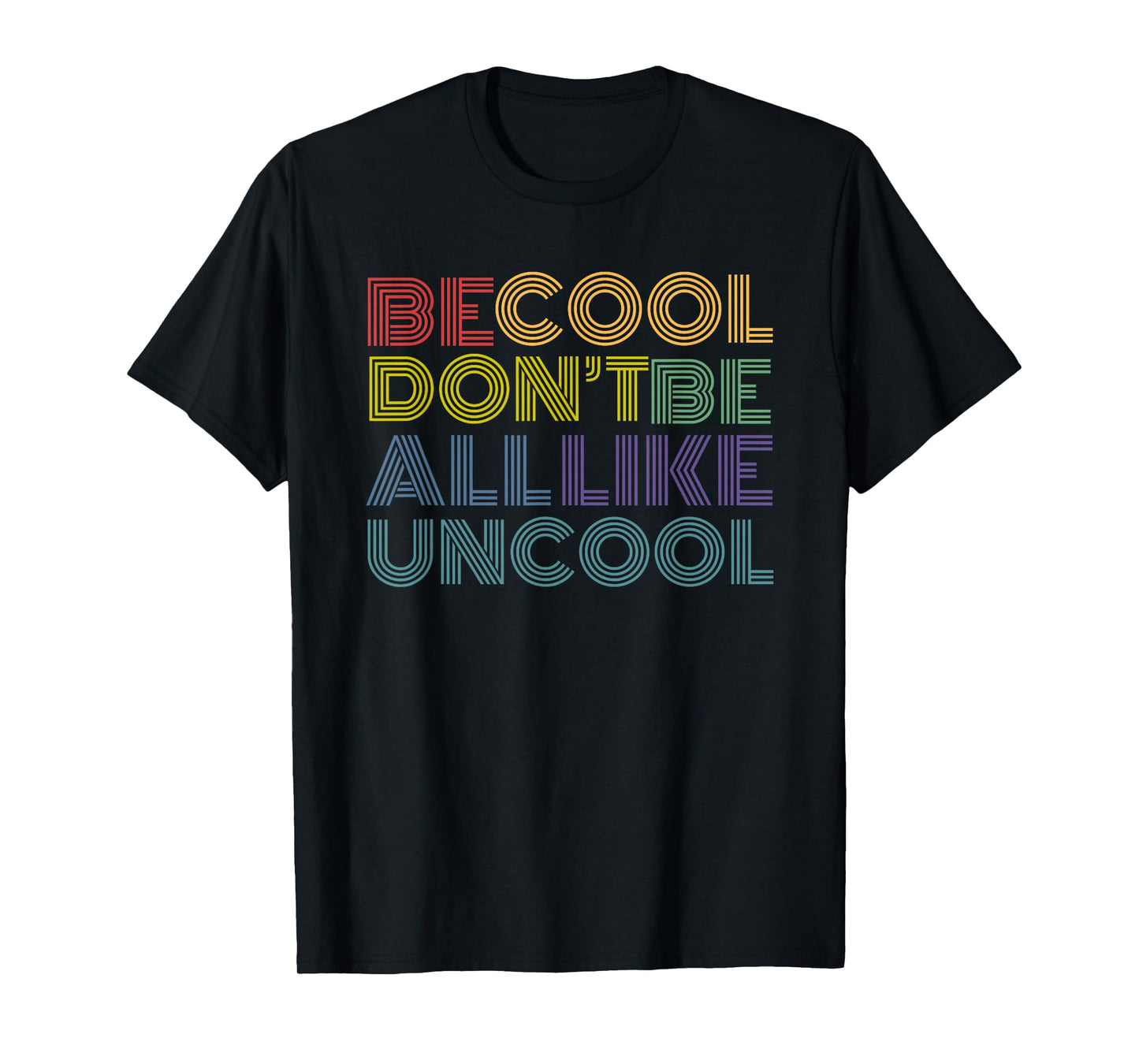 Be Cool Don't Be All Like Uncool funny rainbow retro T-Shirt