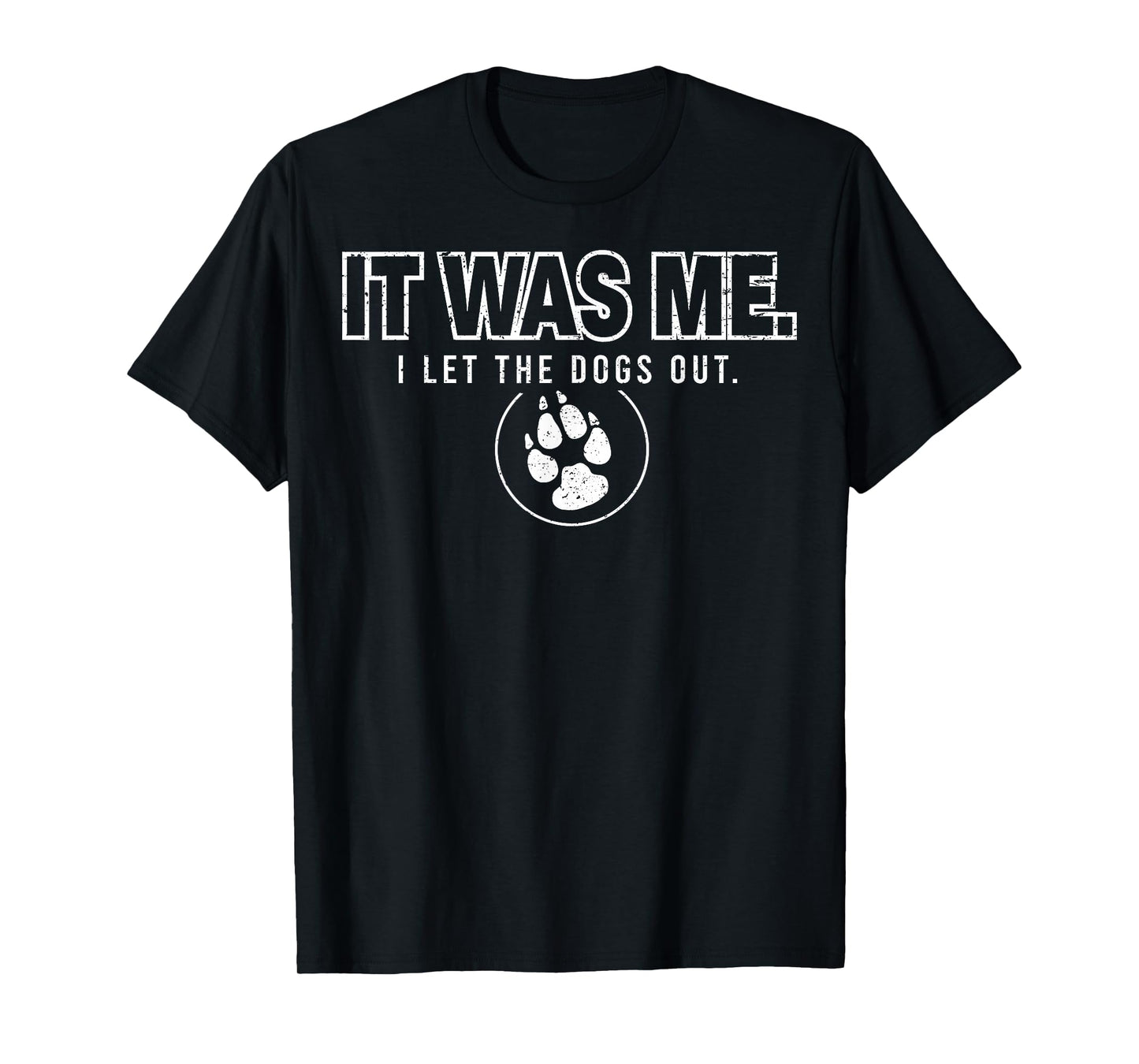 Fun Animal Humor Sayings It Was Me I Let the Dogs Out T-Shirt