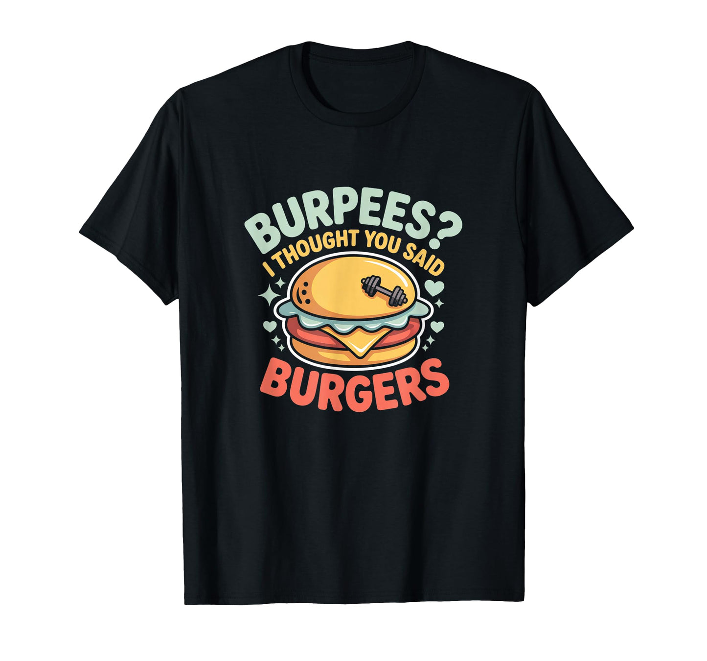 Burpees I Thought You Said Burgers Funny Gym Workout for Men T-Shirt
