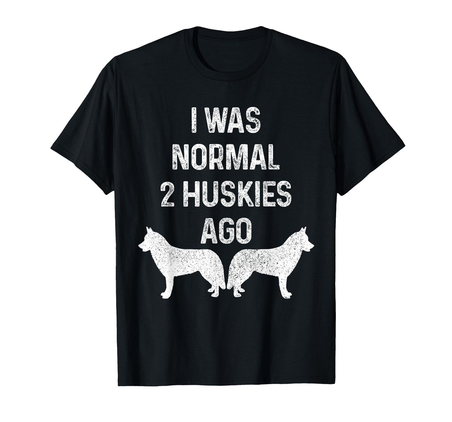 I Was Normal Two Huskies Ago Funny Dog Siberian Husky Men Women T-Shirt