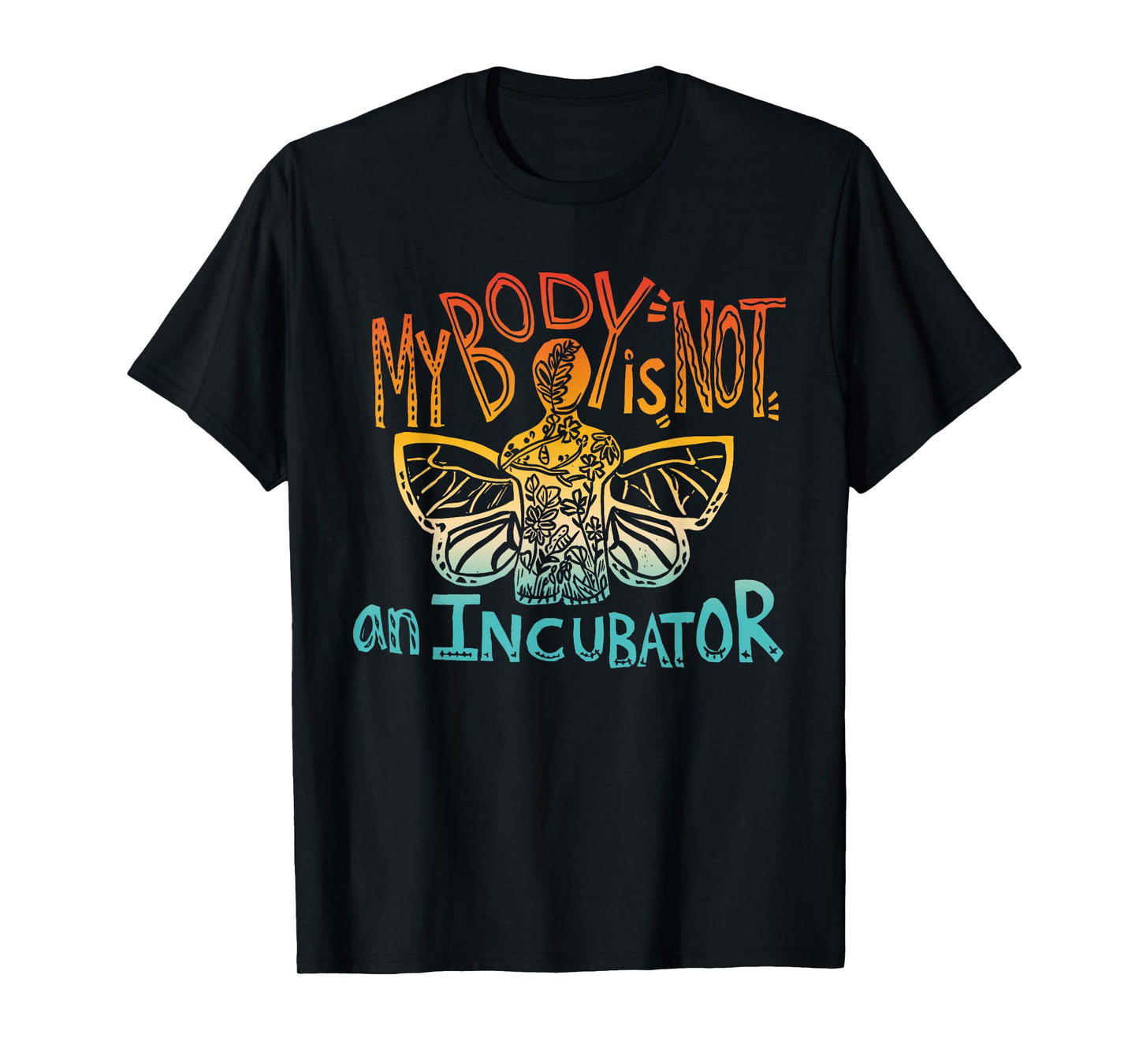 My Body is Not an Incubator Pro-Choice Feminist Statement T-Shirt