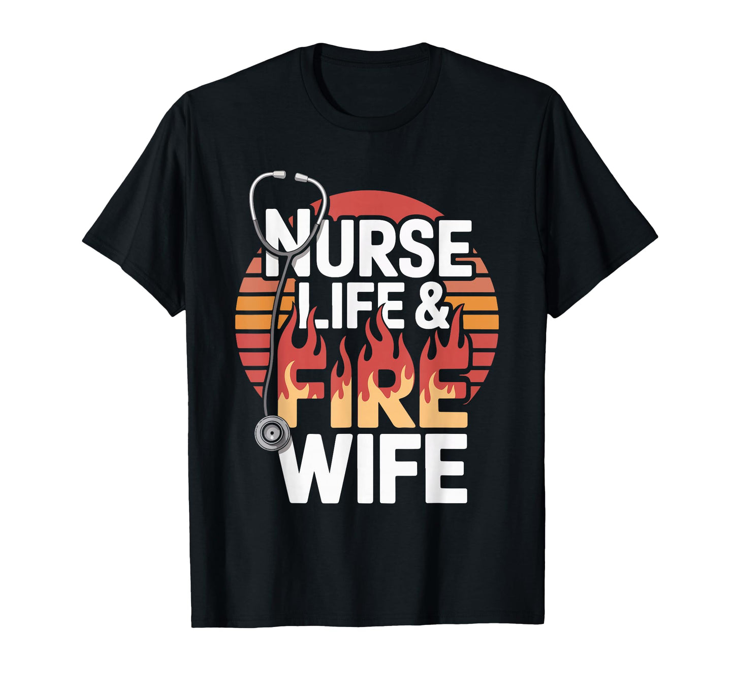 Nurse Life And Fire Wife Bold Statement T-Shirt