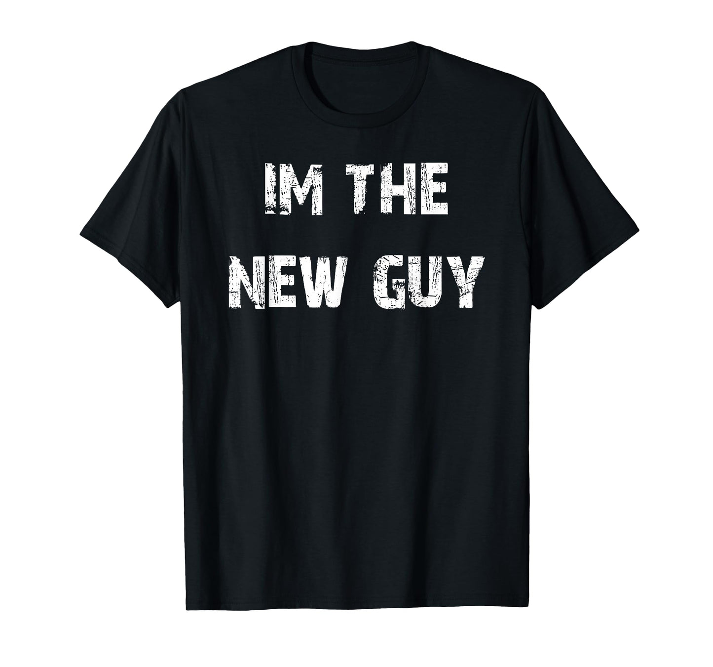 IM The New Guy T-Shirt