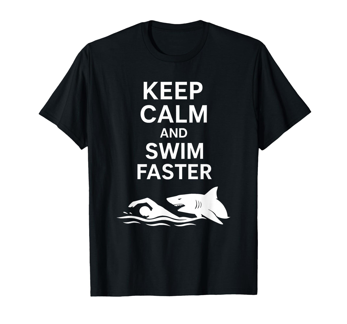 Keep Calm And Swim Faster - Wildlife Sea Lover Shark Lover T-Shirt