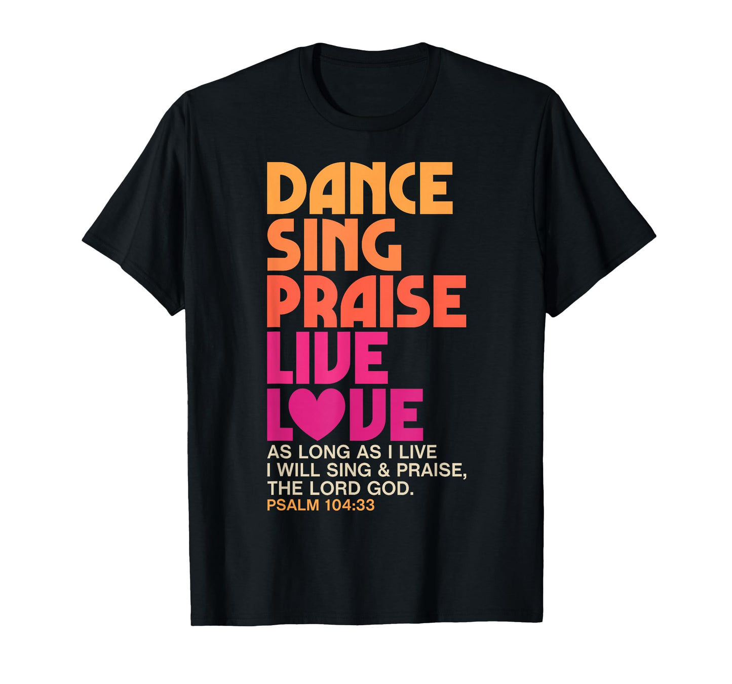 Dance Sing Praise Live Love Dancing Christian Men Women Gift T-Shirt