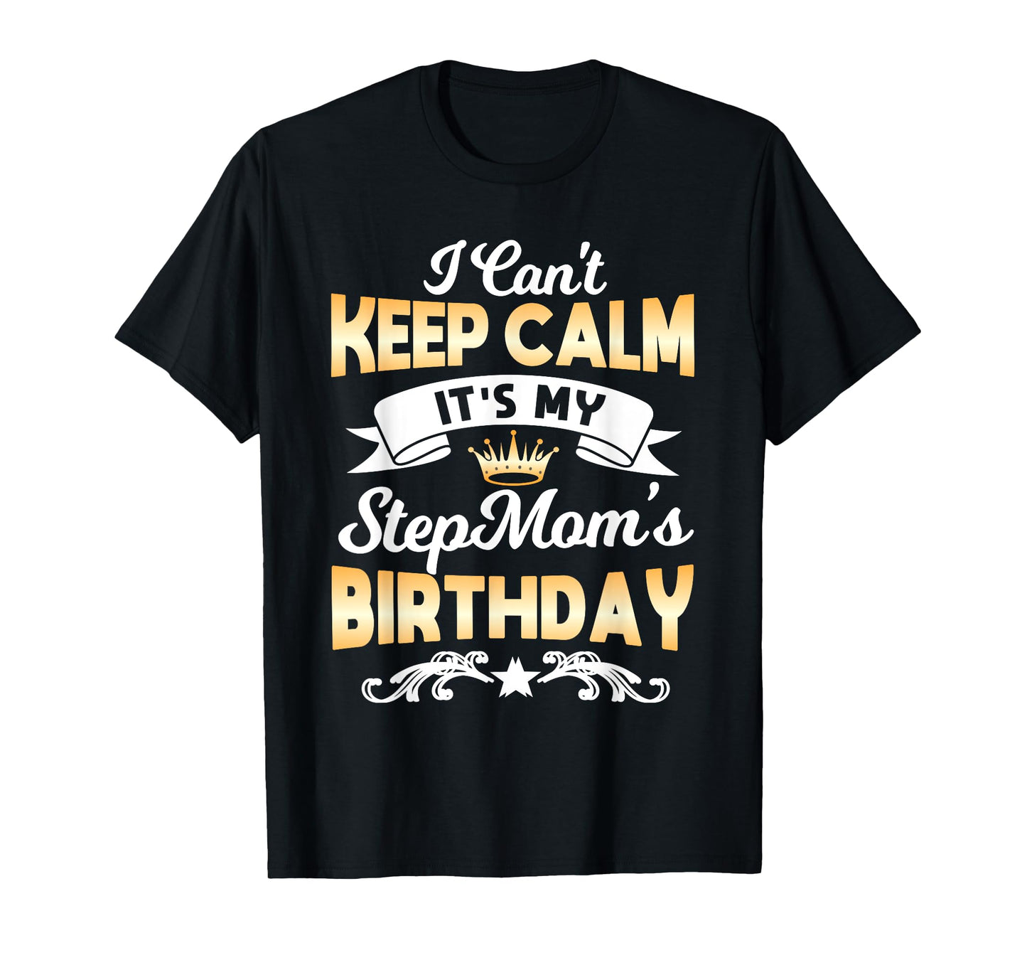 It's My Stepmom's Birthday Shirt I Can't Keep Calm Stepmom T-Shirt