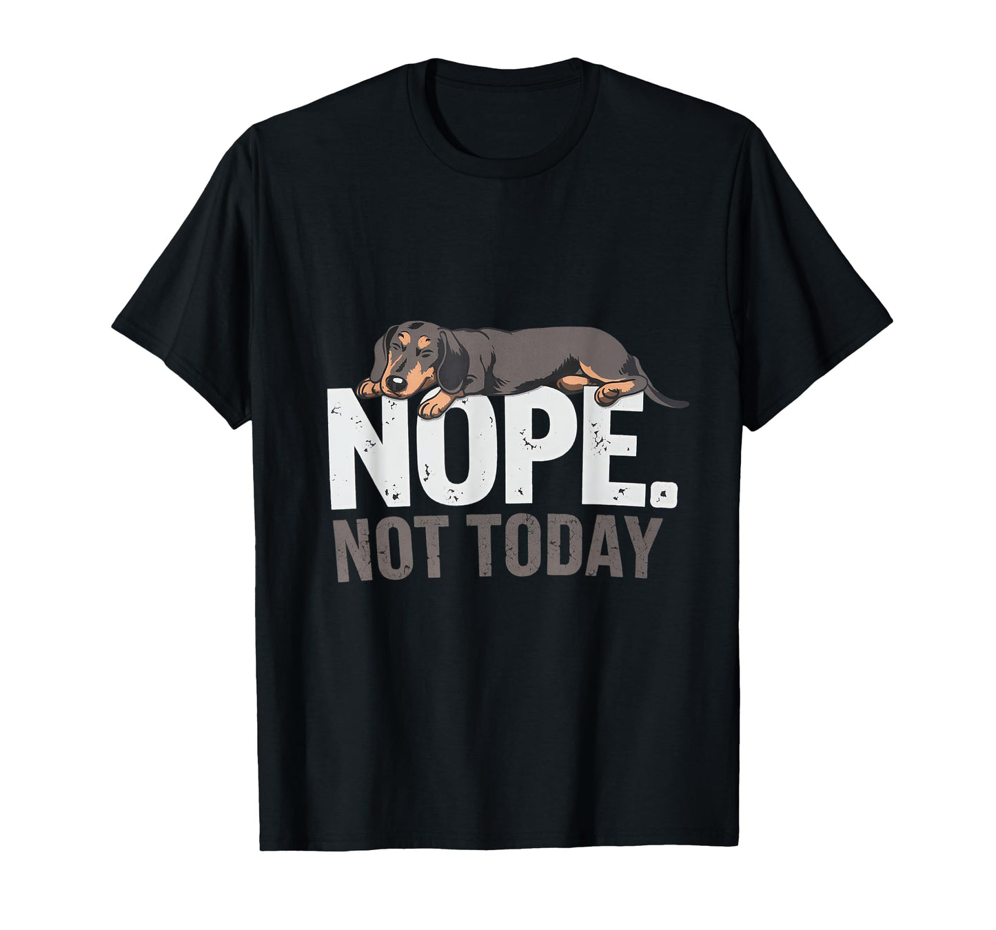 Nope Not Today Lazy Dog Funny Dachshund apparel Men Women T-Shirt