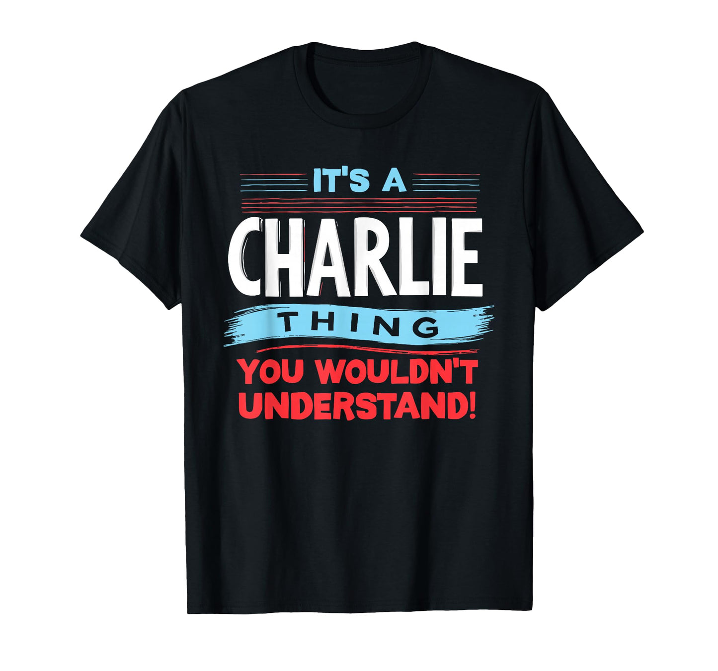 It's A CHARLIE Thing You Wouldn't Understand T-Shirt CHARLIE T-Shirt