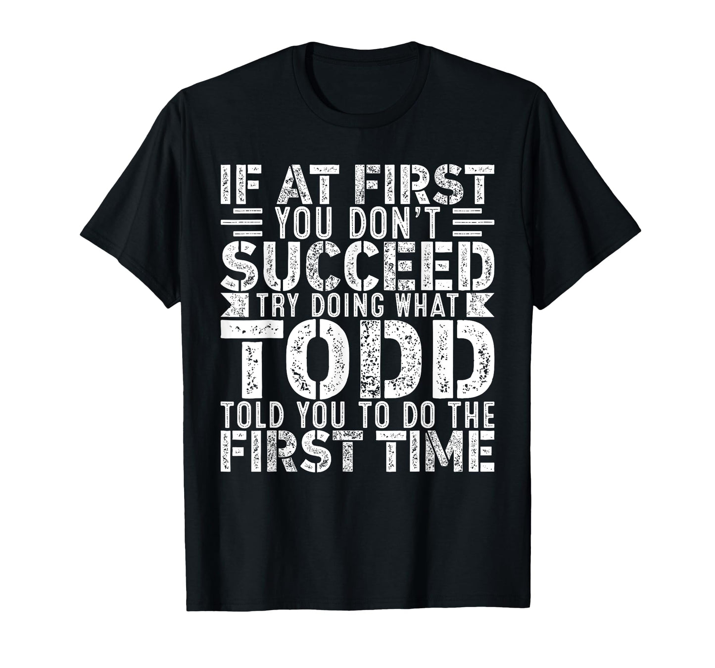 If At First You Don't Succeed Try Doing What Funny TODD T-Shirt
