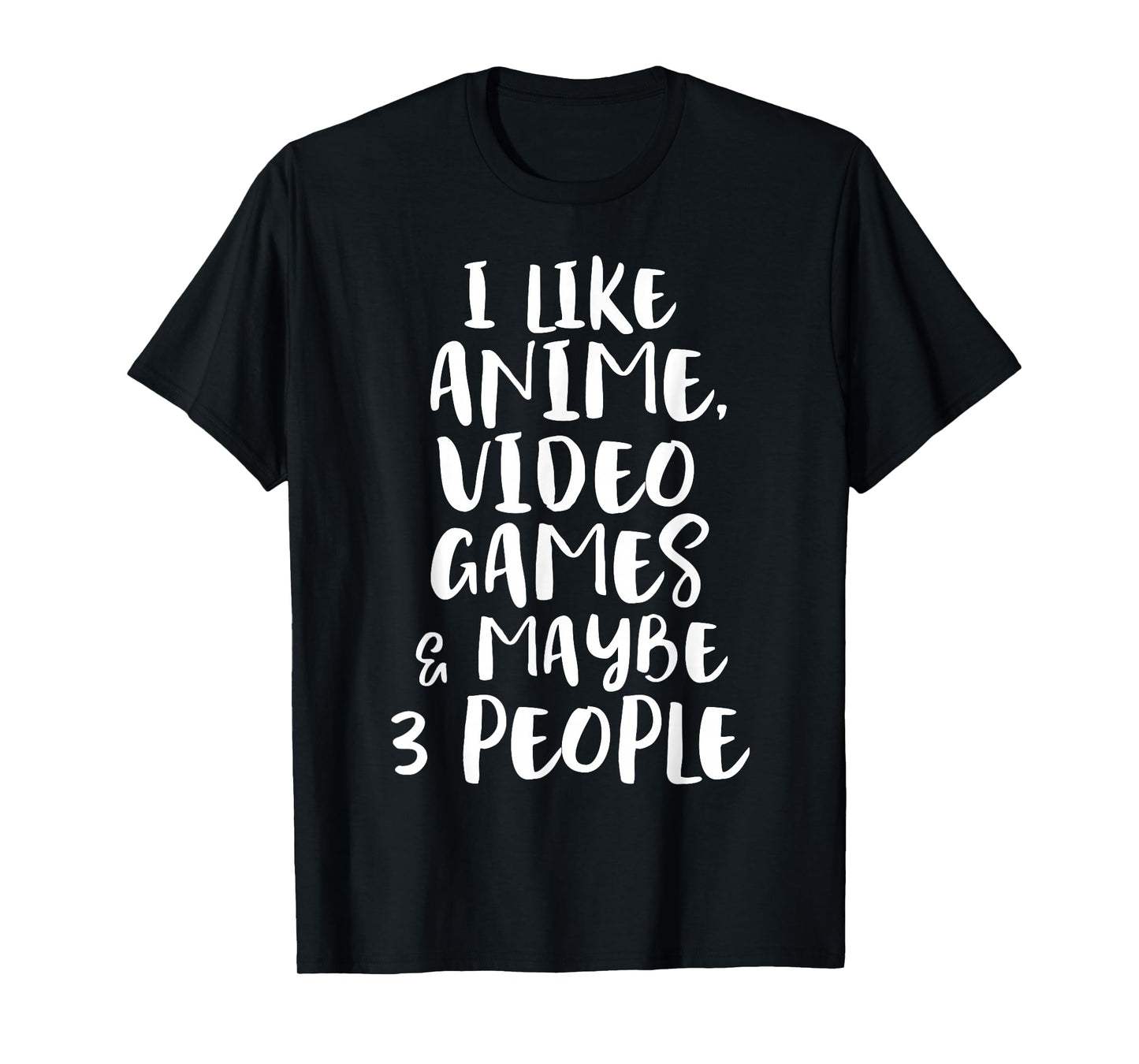 I Like Anime Video Games & Maybe 3 People Funny Gaming Quote T-Shirt