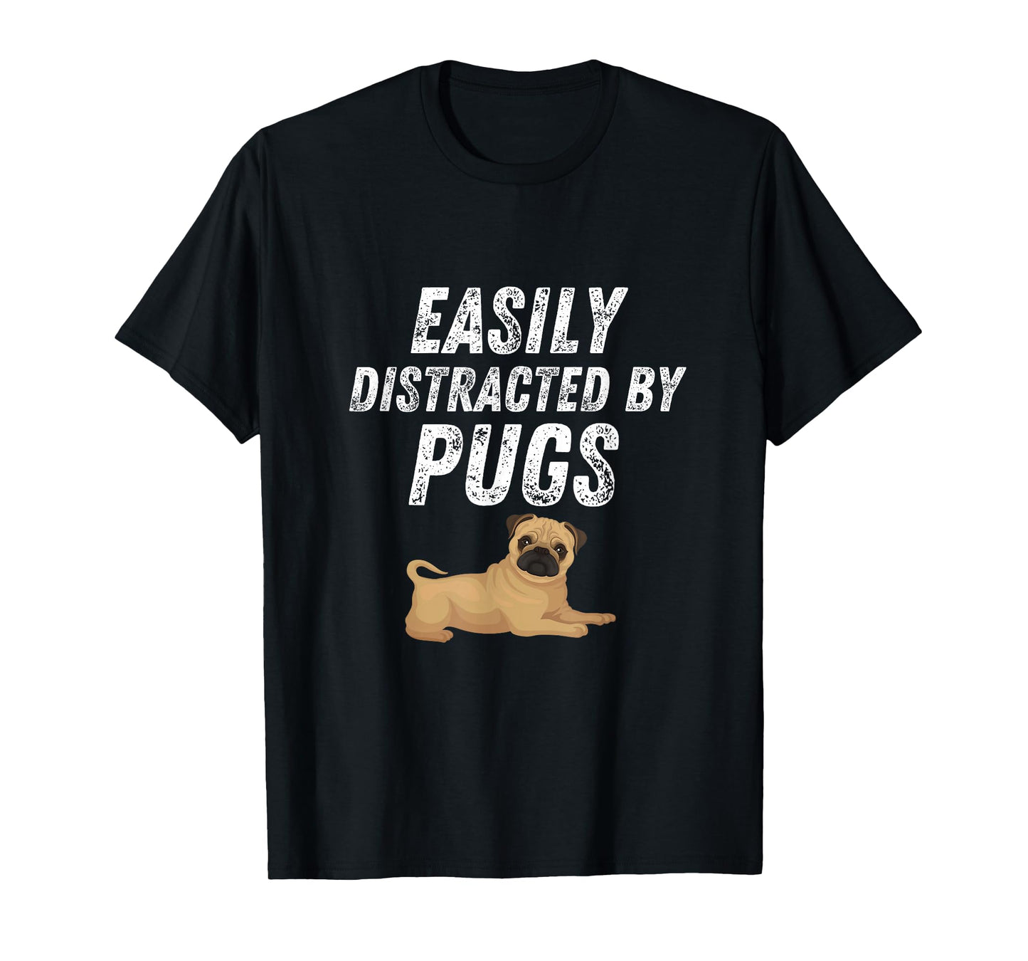 Easily Distracted By Pugs Shirt Funny Pug Lover Humor T-Shirt