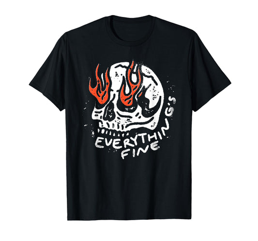 Everything is Fine Skull - Flaming Never Better Skeleton T-Shirt