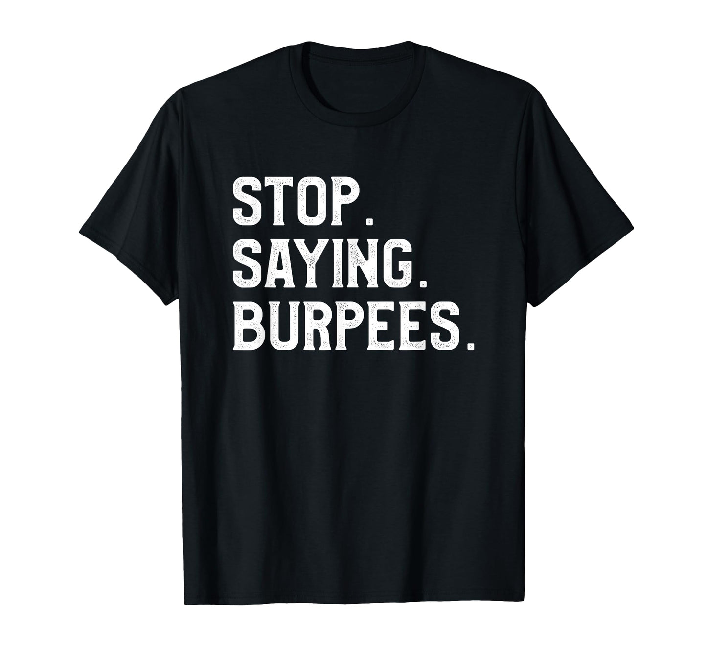 Stop Saying Burpees Personal Trainer Fitness Coach T-Shirt