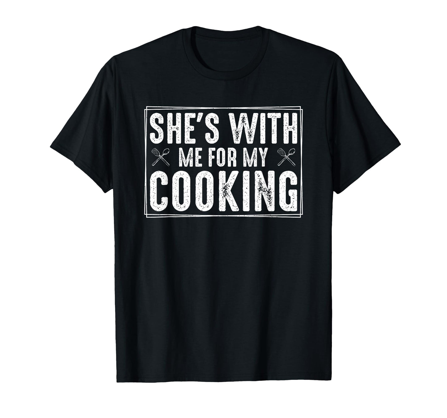 She's with Me for My Cooking T-Shirt