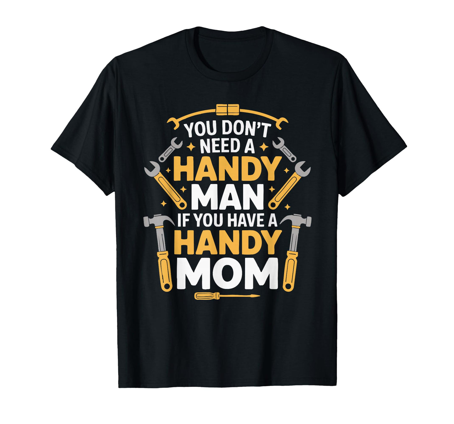 You Don't Need a Handy Man If You Have a Handy Mom T-Shirt