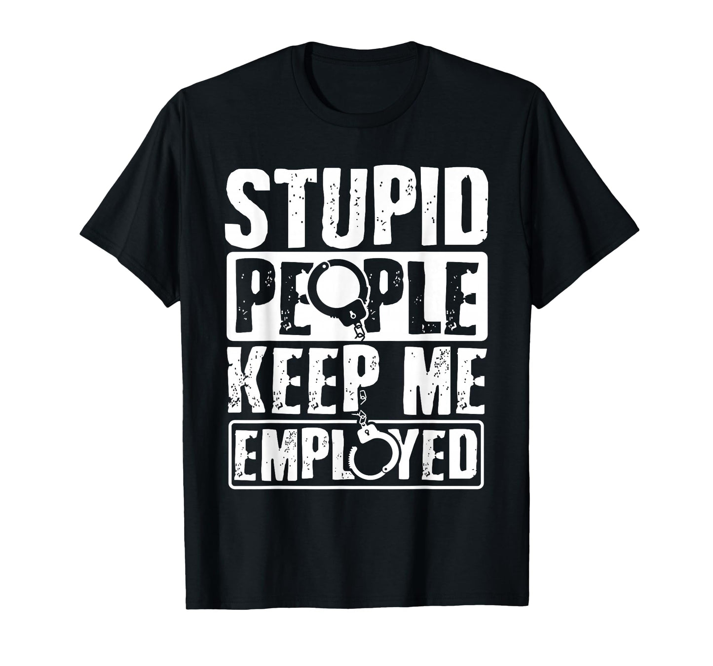 Correctional Officer Gift Stupid People Keep Me Employed T-Shirt