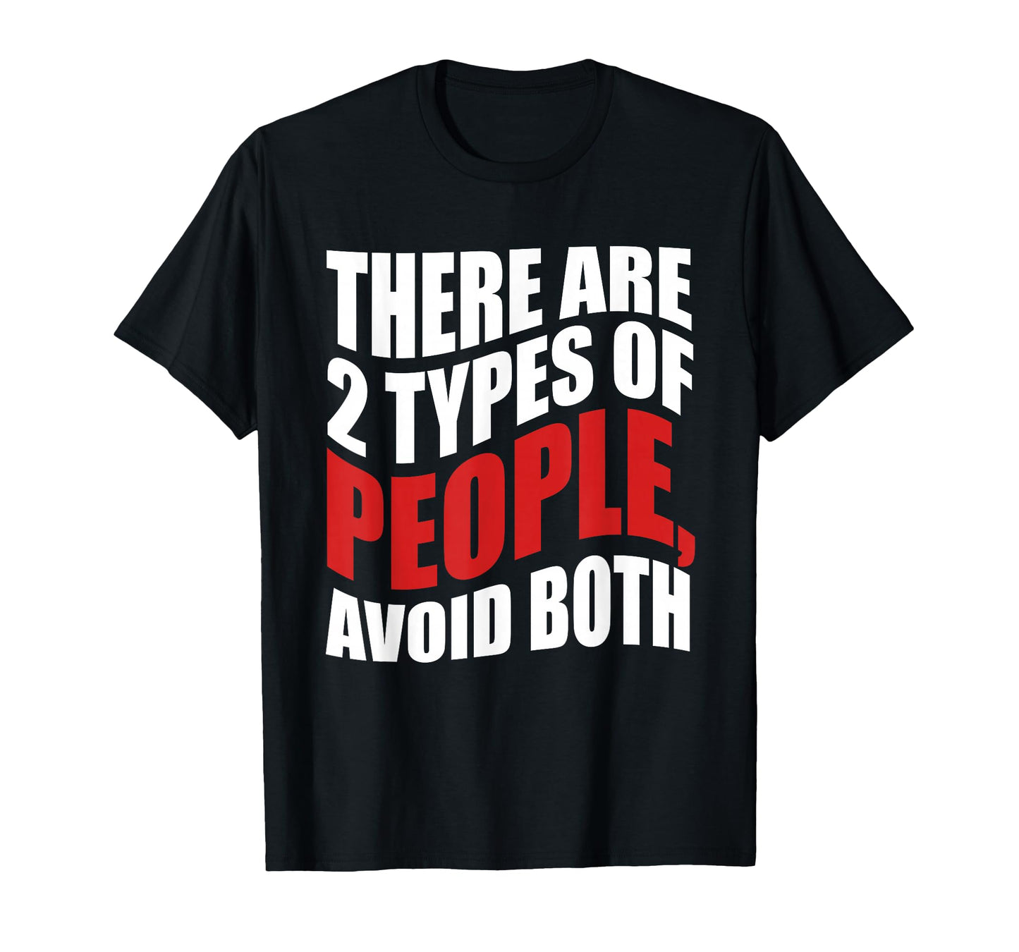 There are 2 Types of People, Avoid Both T-Shirt