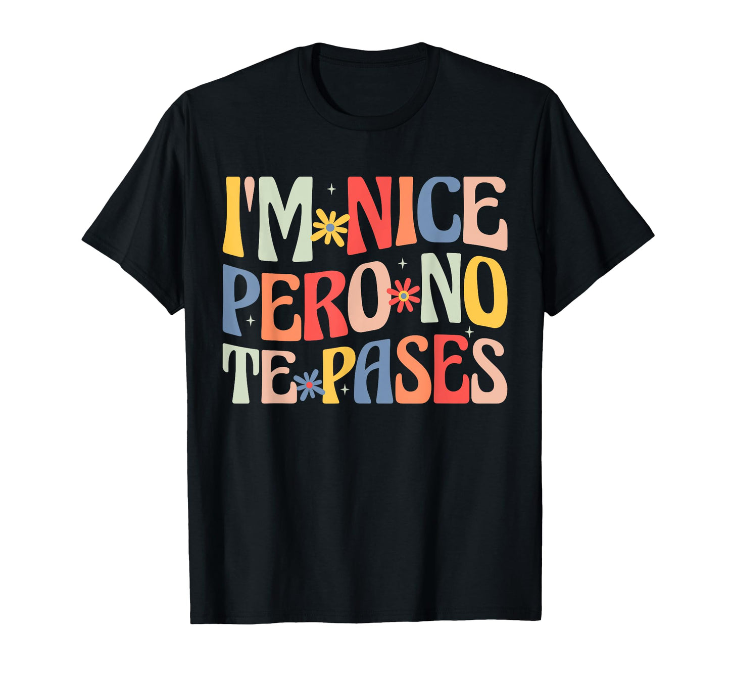 Groovy I'm Nice Pero No Te Pases Funny Saying Mexican Women T-Shirt