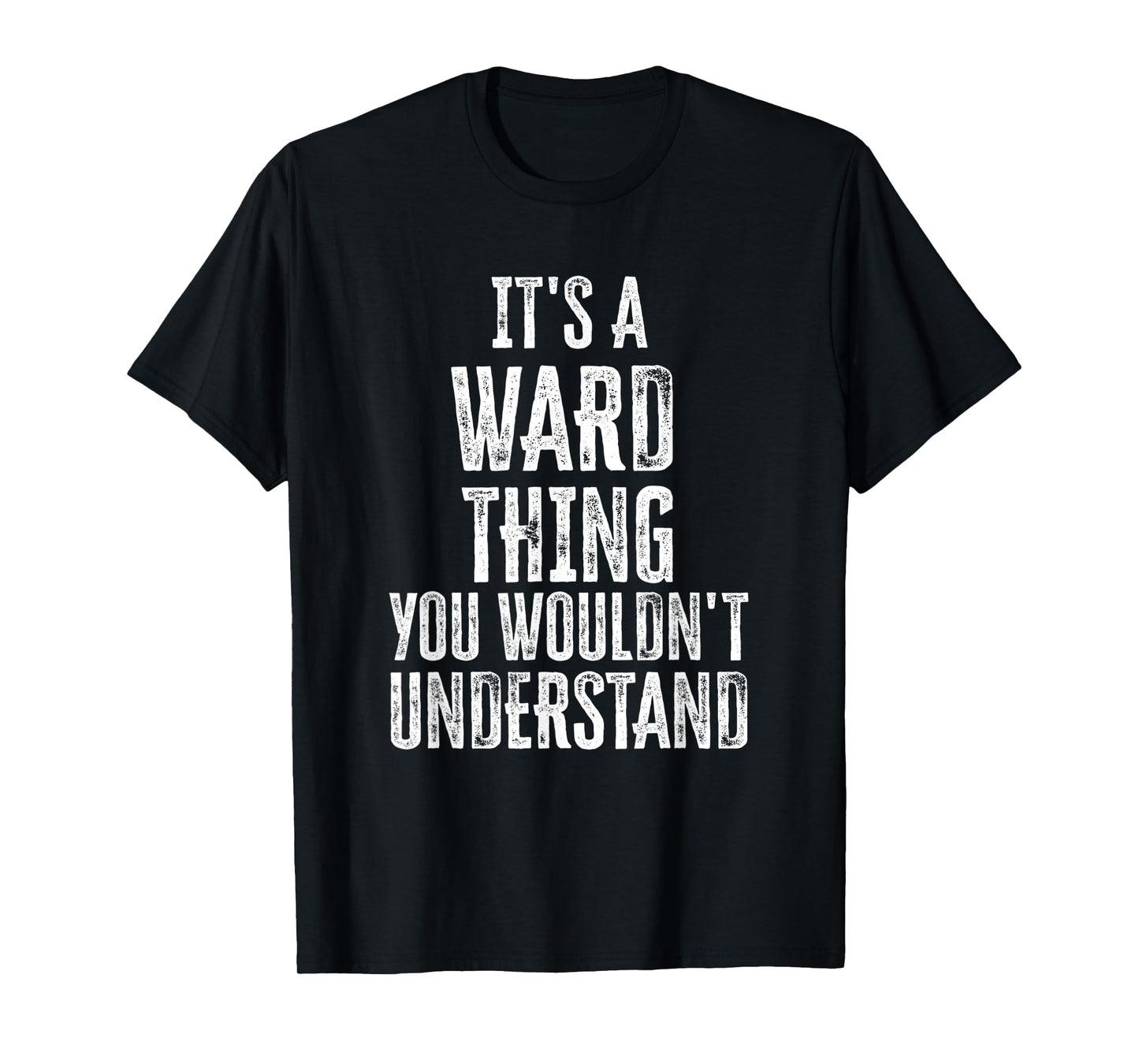 It's A Ward Thing You Wouldn't Understand Family Name T-Shirt