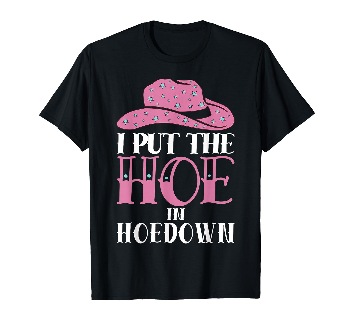 I Put The Hoe in Hoedown T-Shirt