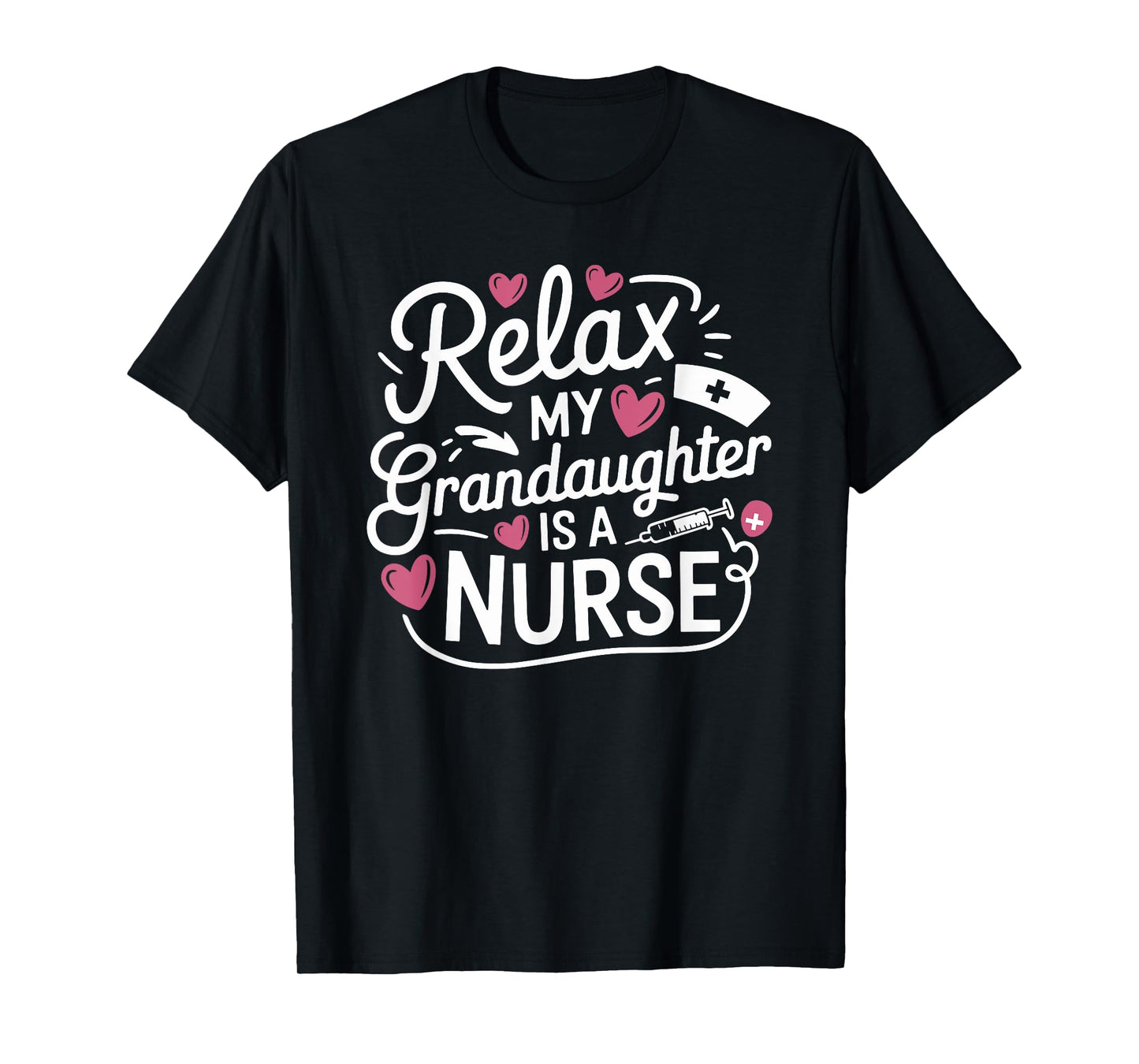 Nursing Grandmother Relax My Granddaughter Is A Nurse, Nurse T-Shirt